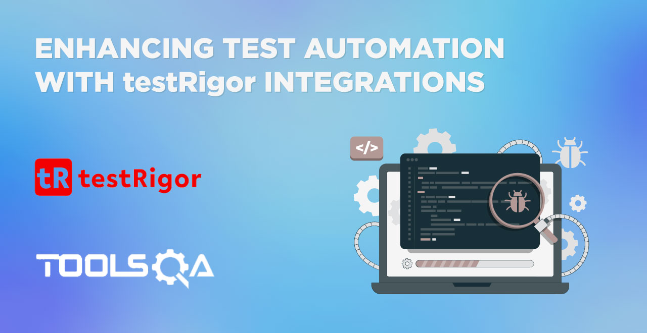 Enhancing Test Automation with testRigor Integrations
